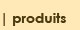 Produits
